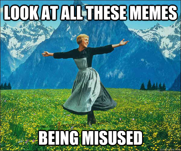 look at all these memes being misused  Sound of Music