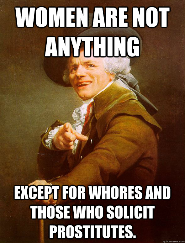 Women Are Not Anything Except For Whores And Those Who Solicit Prostitutes Joseph Ducreux 