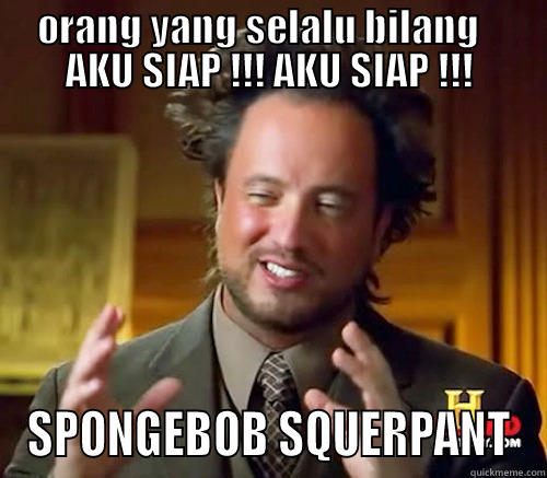 sponge bob - ORANG YANG SELALU BILANG    AKU SIAP !!! AKU SIAP !!! SPONGEBOB SQUERPANT Misc