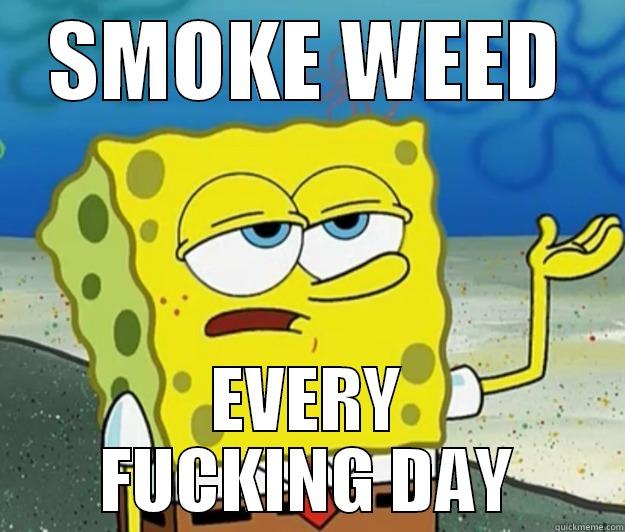 SMOKE WEED EVERY FUCKING DAY Tough Spongebob