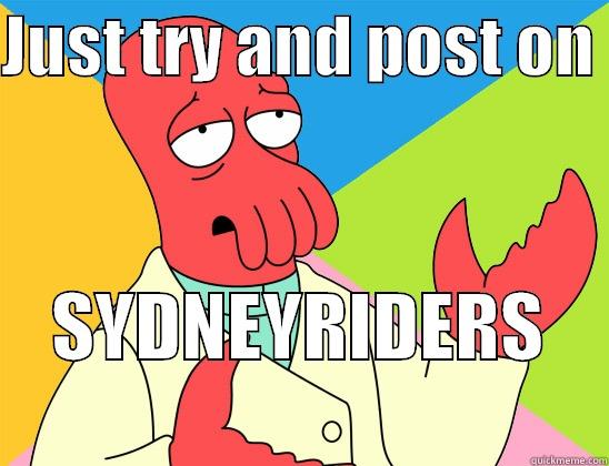 Sydney Riders - JUST TRY AND POST ON  SYDNEYRIDERS         Futurama Zoidberg 