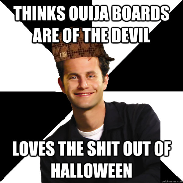 thinks ouija boards are of the devil loves the shit out of halloween  Scumbag Christian