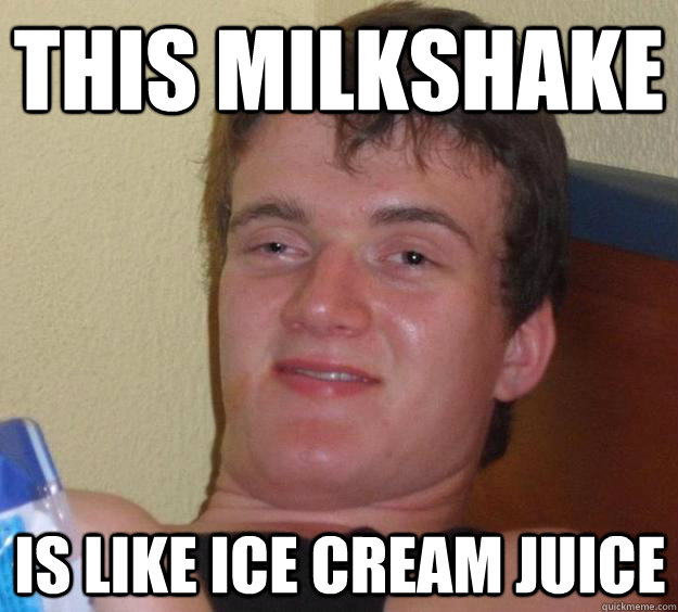 This milkshake is like ice cream juice  10 Guy