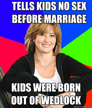 tells kids no sex before marriage kids were born out of wedlock - tells kids no sex before marriage kids were born out of wedlock  Sheltering Suburban Mom