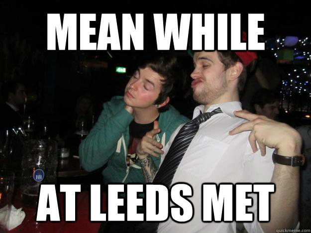 MEAN WHILE AT LEEDS MET  Mean While -- At Leeds Met