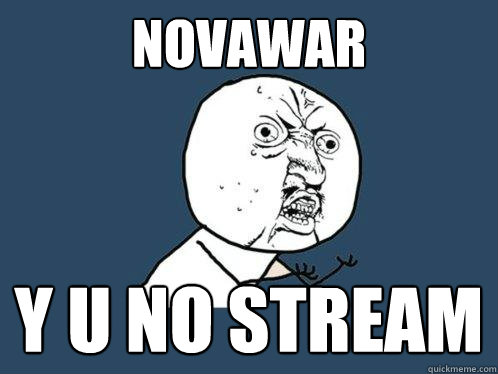 NOVAWAR y u no stream  Y U No