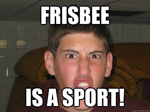 Frisbee Is a sport! - Frisbee Is a sport!  Weird bast of the cench