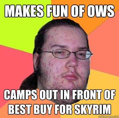 makes fun of ows camps out in front of best buy for skyrim - makes fun of ows camps out in front of best buy for skyrim  Butthurt Dweller