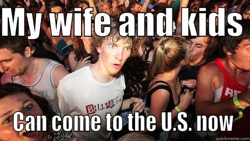 MY WIFE AND KIDS  CAN COME TO THE U.S. NOW Sudden Clarity Clarence