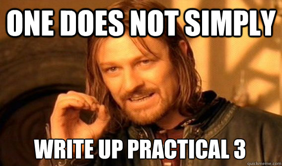 ONE DOES NOT SIMPLY WRITE UP PRACTICAL 3 - ONE DOES NOT SIMPLY WRITE UP PRACTICAL 3  One Does Not Simply