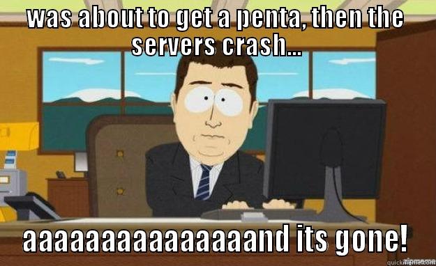 rito please - WAS ABOUT TO GET A PENTA, THEN THE SERVERS CRASH... AAAAAAAAAAAAAAAND ITS GONE! aaaand its gone