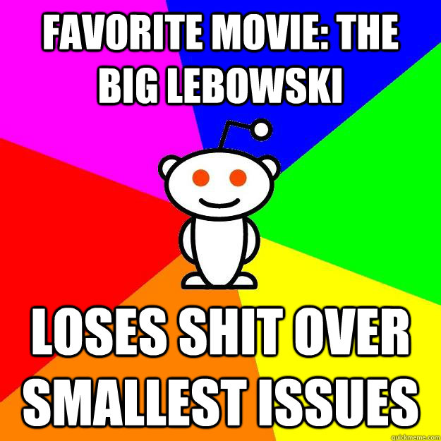 Favorite movie: the big lebowski loses shit over smallest issues  Reddit Alien