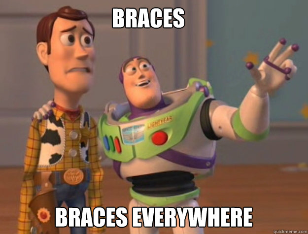 Braces Braces everywhere - Braces Braces everywhere  buzz