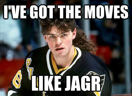 I'VE GOT THE MOVES LIKE JAGR  