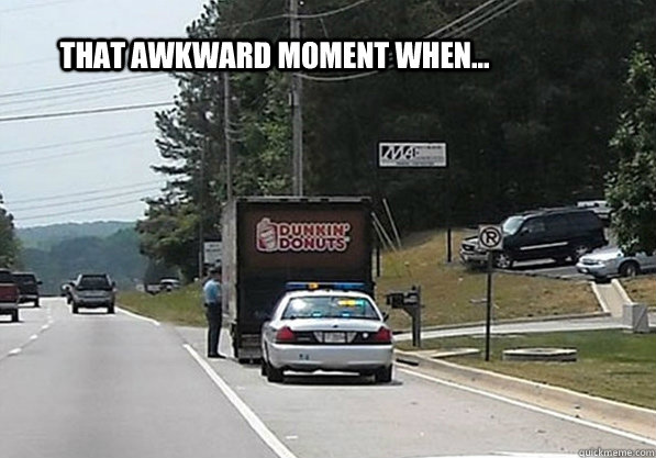 THAT AWKWARD MOMENT WHEN...  cop pulls over donut truck