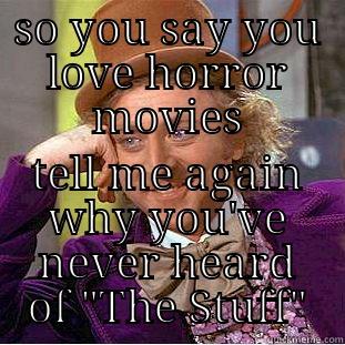 SO YOU SAY YOU LOVE HORROR MOVIES TELL ME AGAIN WHY YOU'VE NEVER HEARD OF 