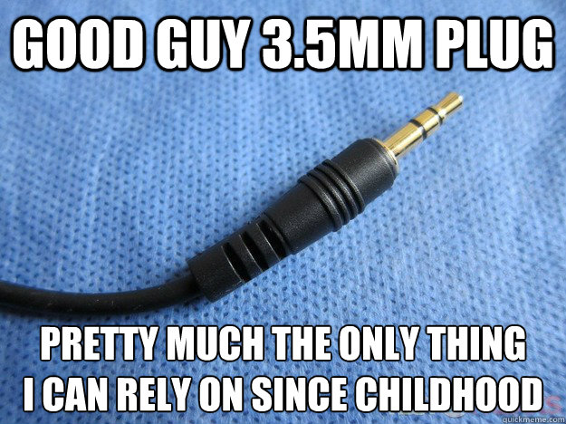 good guy 3.5MM plug Pretty much the only thing
I can rely on since childhood - good guy 3.5MM plug Pretty much the only thing
I can rely on since childhood  Misc