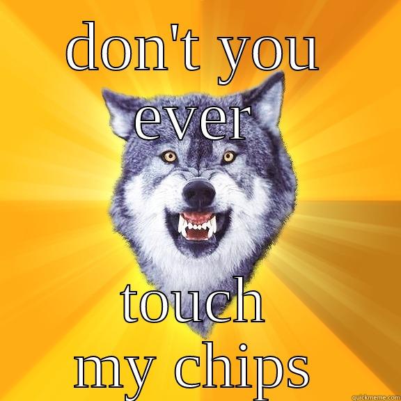 DON'T YOU EVER TOUCH MY CHIPS Courage Wolf