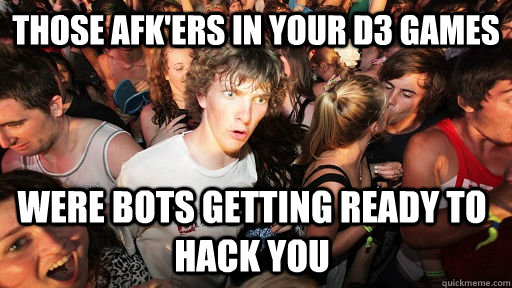 Those AFK'ers in your D3 Games Were bots getting ready to hack you  Sudden Clarity Clarence