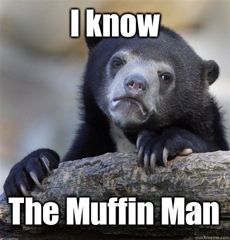 I know The Muffin Man - I know The Muffin Man  Confession Bear