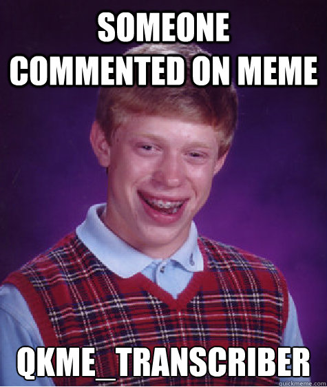 Someone commented on meme qkme_transcriber  Bad Luck Brian