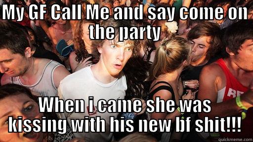 MY GF CALL ME AND SAY COME ON THE PARTY WHEN I CAME SHE WAS KISSING WITH HIS NEW BF SHIT!!! Sudden Clarity Clarence