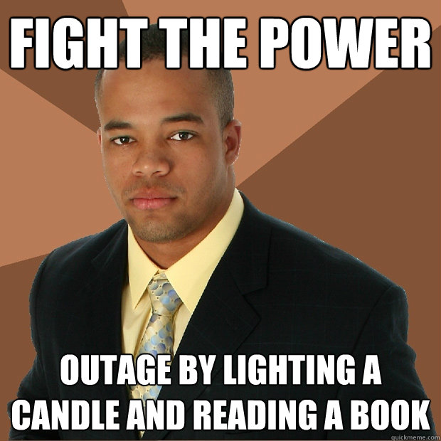 fight the power outage by lighting a candle and reading a book  Successful Black Man