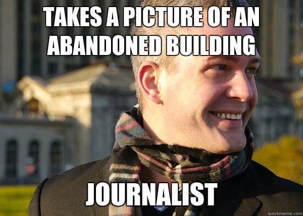 Takes a picture of an abandoned building JOURNALIST  White Entrepreneurial Guy