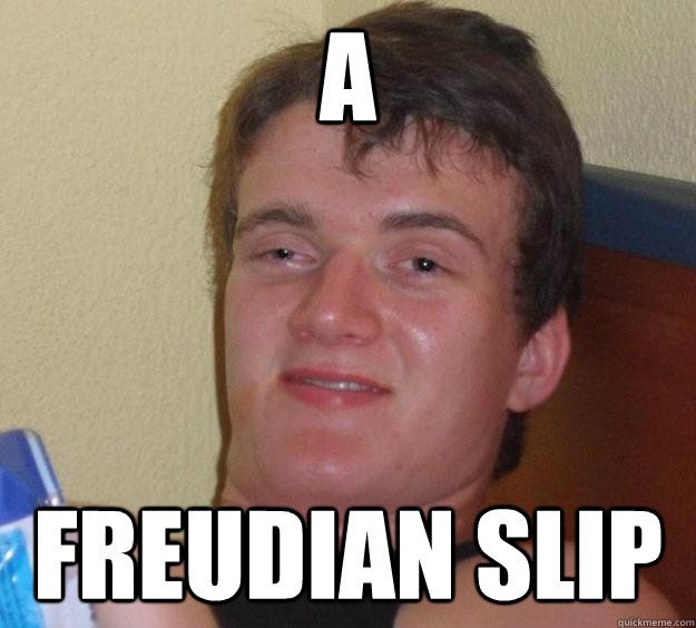 A Freudian Slip  10 Guy