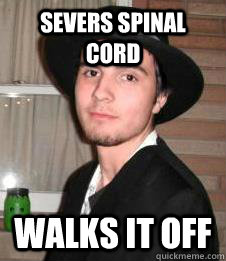 Severs Spinal Cord Walks It Off  