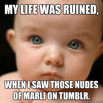 my life was ruined, when i saw those nudes of marli on tumblr.  Serious Baby