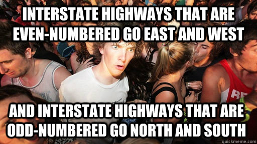 interstate highways that are even-numbered go east and west and interstate highways that are odd-numbered go north and south - interstate highways that are even-numbered go east and west and interstate highways that are odd-numbered go north and south  Sudden Clarity Clarence