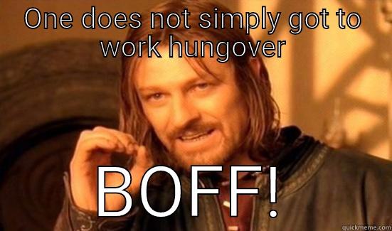 Boff magic - ONE DOES NOT SIMPLY GOT TO WORK HUNGOVER BOFF! Boromir
