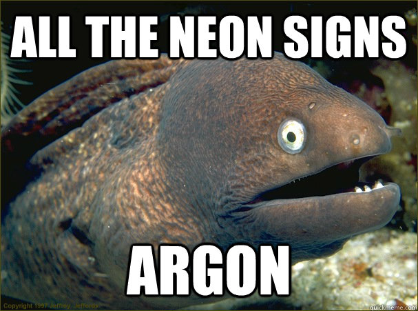 All the neon signs argon  Bad Joke Eel