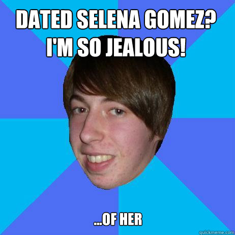 Dated selena gomez?
I'm so Jealous! ...of her - Dated selena gomez?
I'm so Jealous! ...of her  Creepy Bieber Fan