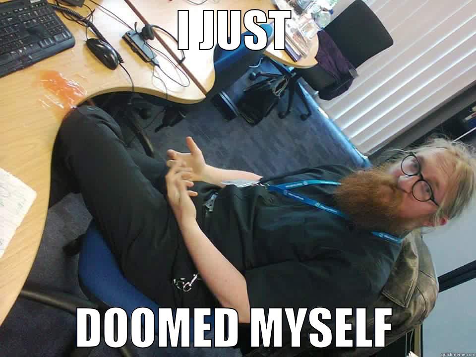 doomed myself - I JUST DOOMED MYSELF Misc