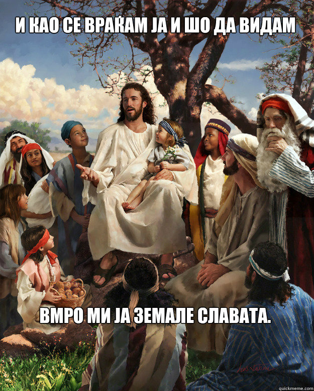 и као се враќам ја и шо да видам ВМРО ми ја зеl  Story Time Jesus