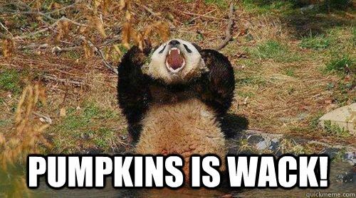  PUMPKINS IS WACK!  Yelling Panda