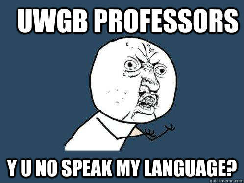 UWGB Professors Y u no speak my language?  Y U No