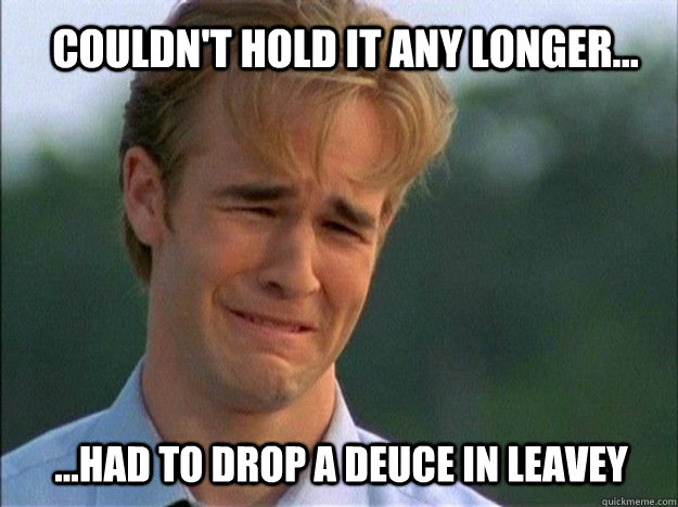 Couldn't hold it any longer... ...Had to drop a deuce in Leavey - Couldn't hold it any longer... ...Had to drop a deuce in Leavey  LEAVEY