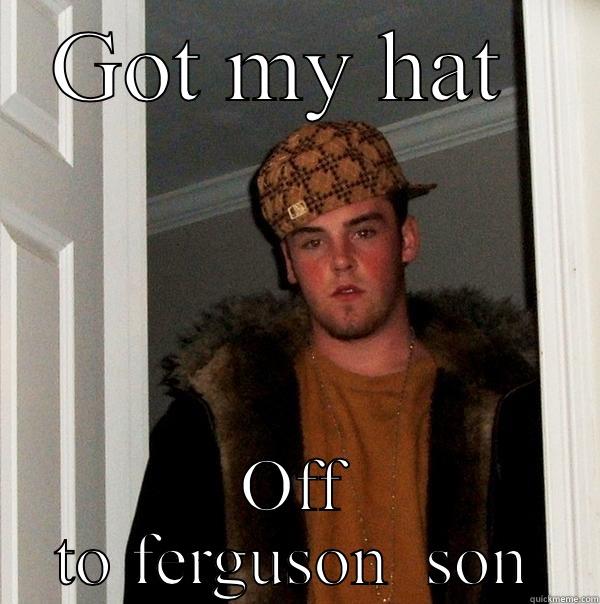 GOT MY HAT  OFF TO FERGUSON  SON Scumbag Steve