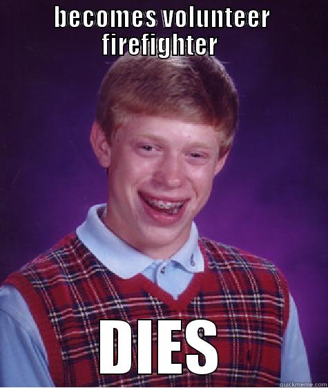 firefighter meme - BECOMES VOLUNTEER FIREFIGHTER  DIES Bad Luck Brian