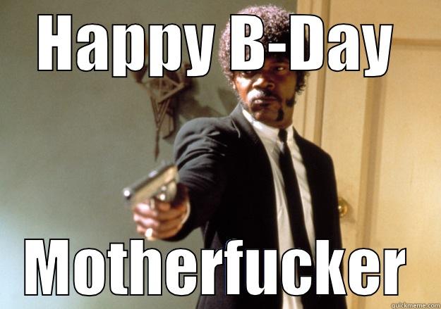 Birthday wishes - HAPPY B-DAY MOTHERFUCKER Samuel L Jackson