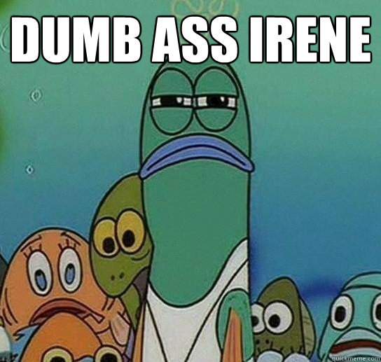 Dumb ass irene   Serious fish SpongeBob