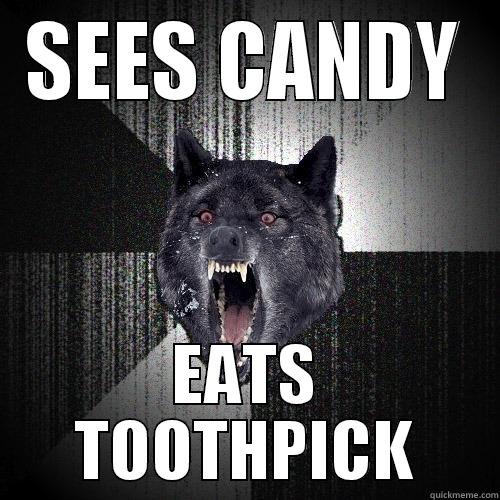 SEES CANDY EATS TOOTHPICK Insanity Wolf