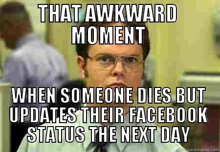 THAT AWKWARD MOMENT WHEN SOMEONE DIES BUT UPDATES THEIR FACEBOOK STATUS THE NEXT DAY Schrute