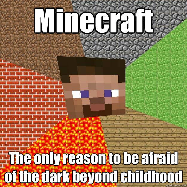 Minecraft The only reason to be afraid of the dark beyond childhood  Minecraft