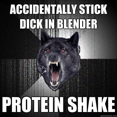 Accidentally Stick Dick in blender protein shake  Insanity Wolf