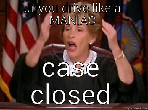 JR YOU DRIVE LIKE A MANIAC CASE CLOSED Misc