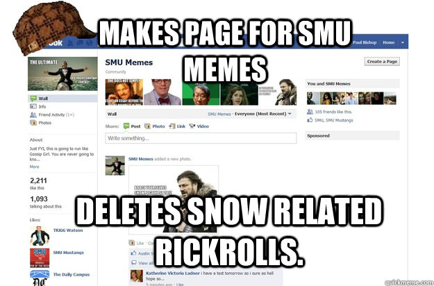 makes page for smu memes deletes snow related rickrolls.  Scumbag SMU Memes